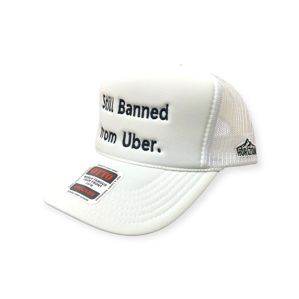 Still Banned From Uber Embroidery Hat - Foam Trucker Hat