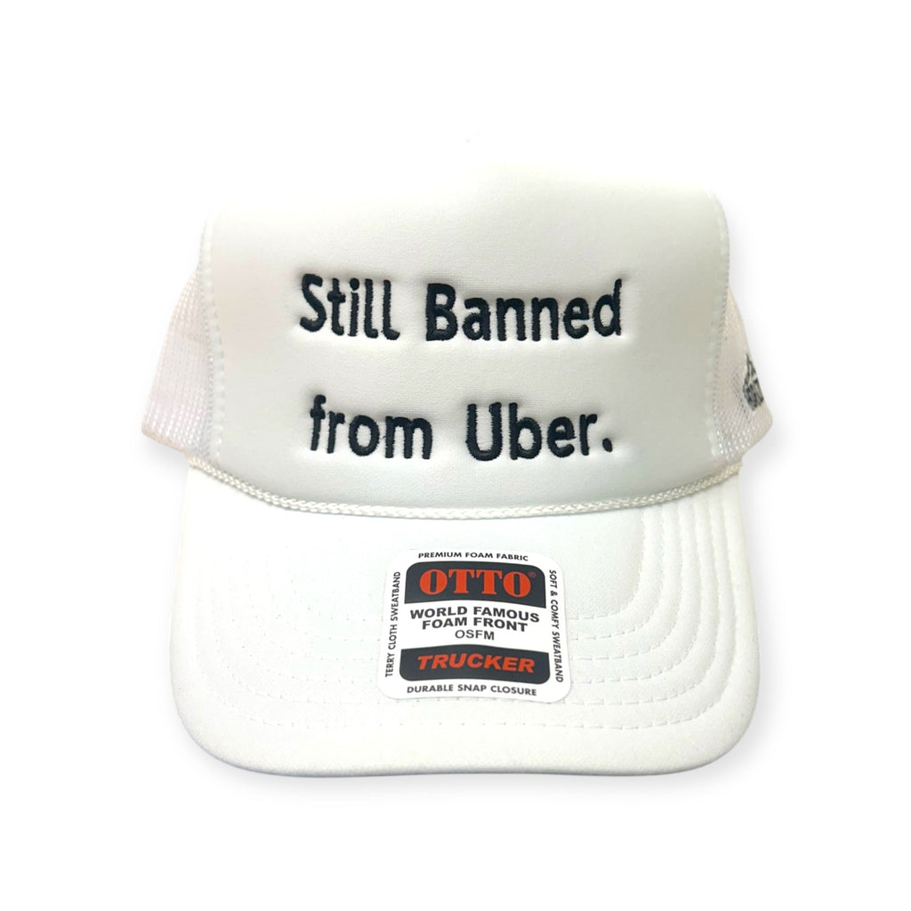 Still Banned From Uber Embroidery Hat - Foam Trucker Hat